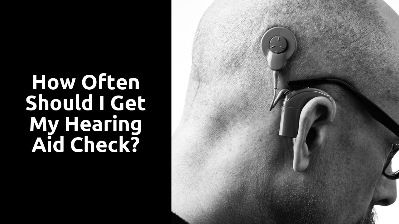 How often should I get my hearing aid check?